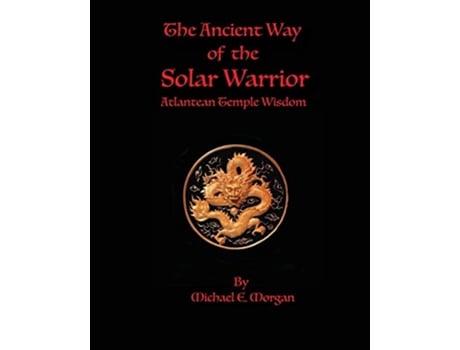 Livro The Ancient Way of the Solar Warrior Atlantean Temple Wisdom de Michael E Morgan (Inglês)