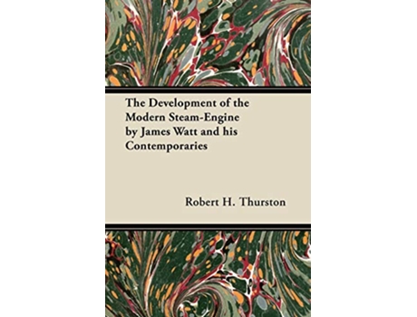 Livro The Development of the Modern SteamEngine by James Watt and his Contemporaries de Robert H Thurston (Inglês)