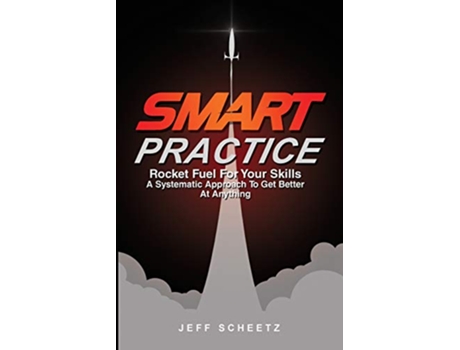 Livro SMART Practice Rocket Fuel for Your Skills A Systematic Approach to Get Better at Anything de Jeff Scheetz (Inglês)