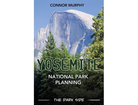 Livro Yosemite National Park Planning De Connor Murphy (inglês)