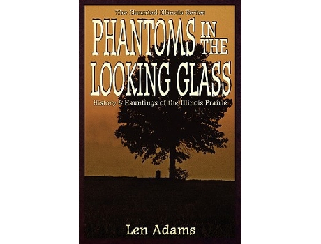 Livro Phantoms in the Looking Glass Haunted Illinois de Len Adams (Inglês)
