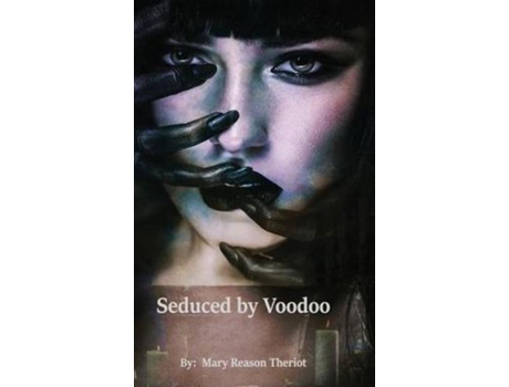 Livro Seduced By Voodoo Lovers Unite De Mary Reason Theriot (inglês)