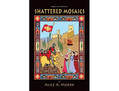 Livro Shattered Mosaics, Book 2 Of Pastimes De Alice A Moerk (inglês)