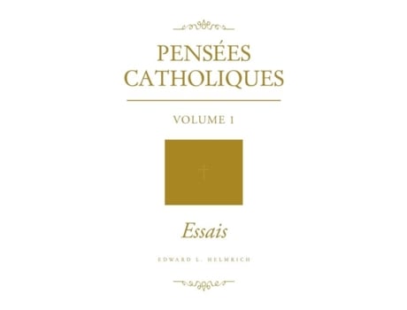 Livro Pensées Catholiques Volume 1 Essais De Edward L Helmrich (inglês)
