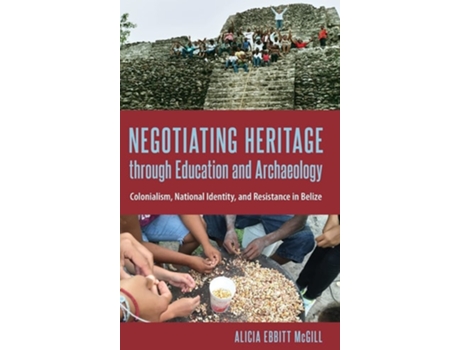 Livro Negotiating Heritage through Education and Archaeology de Alicia Ebbitt McGill (Inglês - Capa Dura)