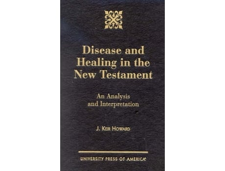 Livro disease and healing in the new testament de keir j. howard (inglês)