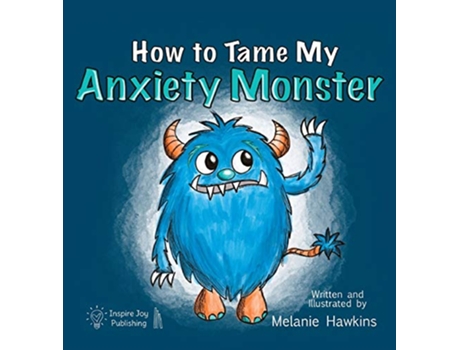 Livro How To Tame My Anxiety Monster de Melanie A Hawkins (Inglês)