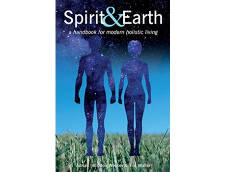 Livro Spirit Earth a handbook for modern holistic living de Adrian IncledonWebber Tim Walter (Inglês)