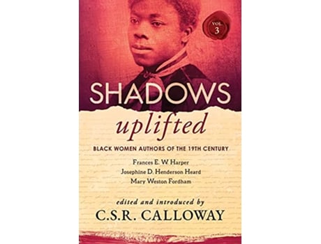 Livro Shadows Uplifted Volume III Black Women Authors of 19th Century American Poetry de Mary Weston Fordham Josephine Henderson Heard (Inglês)