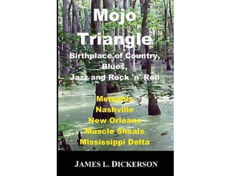 Livro Mojo Triangle Birthplace Of Country, Blues, Jazz And Rock N Roll De James L Dickerson (inglês)