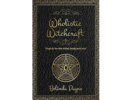 Livro Wholistic Witchcraft Magick for the mind body and soul de Belinda Joy Payne (Inglês)