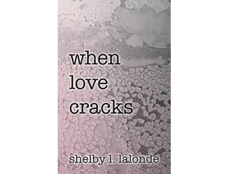 Livro When Love Cracks Hope After Darkness de Shelby L LaLonde Shelby L LaLonde (Inglês)