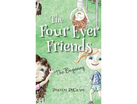 Livro The Four Ever Friends The Beginning De Darlene Decrane (inglês - Capa Dura)