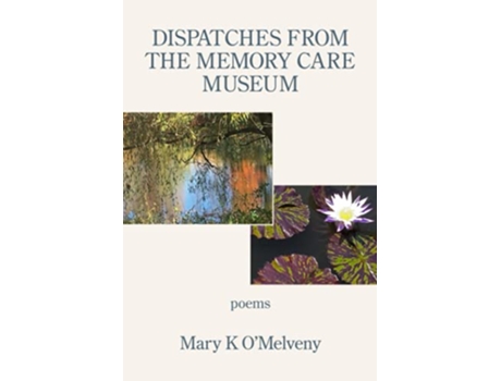 Livro DISPATCHES FROM THE MEMORY CARE MUSEUM de Mary K O’Melveny (Inglês)