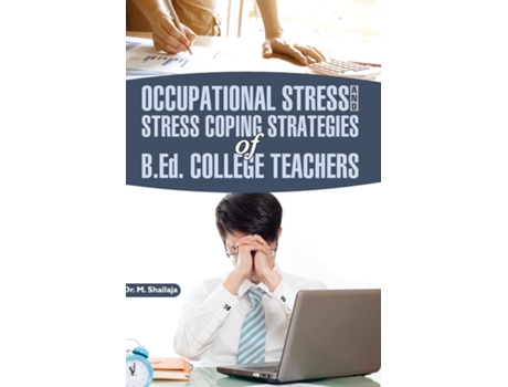 Livro Occupational Stress And Stress Coping Strategies Of B.ed. College Teachers De Mk Shailaja (inglês)