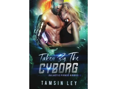 Livro Taken by the Cyborg A Spicy Sci Fi Military Romance de Tamsin Ley (Inglês)