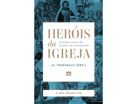 Livro Heróis Da Igreja - Vol. 1 - A Era Primitiva Grandes Nomes Da História Do Cristianismo De Al Truesdale (inglês)