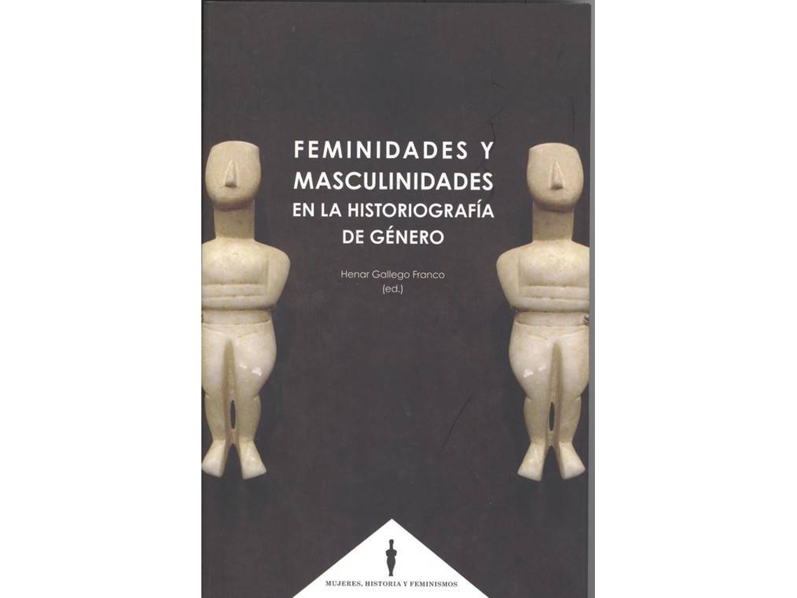 Livro Feminidades Y Masculinidades En La Historiografía De Gènero de Henar Gallego Franco (Espanhol)