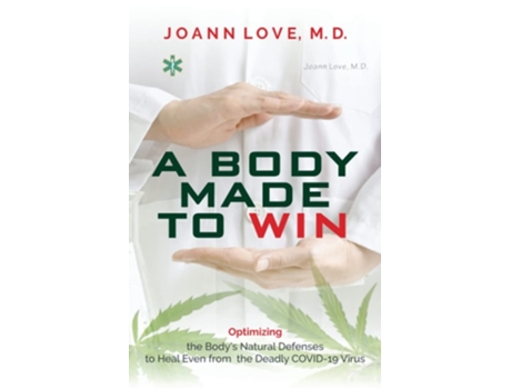 Livro A Body Made To Winoptimizing The Bodys Natural Defenses To Heal Even From The Deadly Covid-19 De Dr Joann Love (inglês)