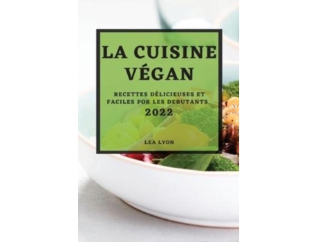 Livro La Cuisine Végan 2022 Recettes Délicieuses Et Faciles Por Les Debutants De Lea Lyon (inglês)