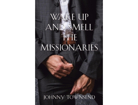 Livro Wake Up And Smell The Missionaries De Johnny Townsend (inglês)