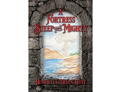 Livro A Fortress Steep And Mighty De Henrietta Alten West (inglês - Capa Dura)