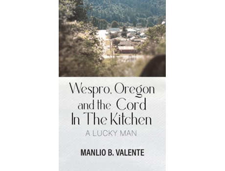 Livro Wespro, Oregon, and the Cord In The Kitchen A Lucky Man de Manlio B Valente (Inglês)