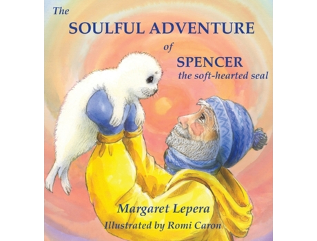 Livro The Soulful Adventure of Spencer, the Soft-hearted Seal Margaret Lepera (Inglês)