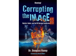 Livro Corrupting The Image 2 Hybrids, Hades, And The Mt Hermon Connection De Dr Douglas Hamp (inglês)