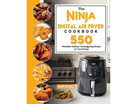 Livro The Ninja Digital Air Fryer Cookbook 550 Affordable Healthy Amazingly Easy Recipes for Your Air Fryer de Judi Kingry (Inglês)