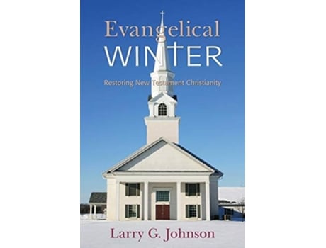 Livro Evangelical Winter - Restoring New Testament Christianity De Larry G Johnson (inglês)