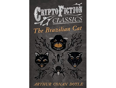 Livro The Brazilian Cat Cryptofiction Classics Weird Tales of Strange Creatures de Arthur Conan Doyle (Inglês)