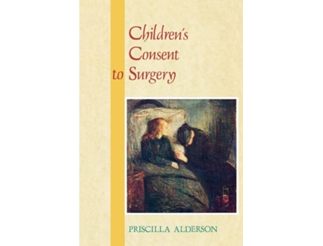 Livro Childrens Consent To Surgery De Priscilla Alderson E Alderson (inglês)