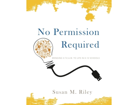 Livro No Permission Required: Bringing STEAM to Life in K-12 Schools Susan M. Riley (Inglês)
