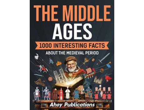 Livro The Middle Ages 1000 Interesting Facts About the Medieval Period de Ahoy Publications (Inglês)