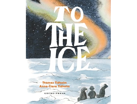Livro To the Ice de Thomas Tidholm (Inglês - Capa Dura)