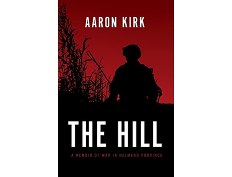 Livro The Hill A Memoir of War in Helmand Province de Aaron Kirk (Inglês)