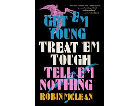 Livro Get em Young, Treat em Tough, Tell em Nothing de Robin McLean (Inglês)