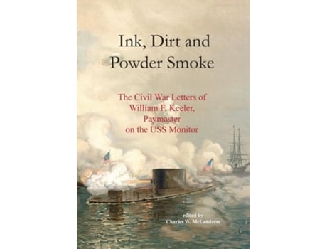 Livro Ink, Dirt and Powder Smoke The Civil War Letters of William F. Keeler, Paymaster on the USS Monitor de Charles W McLandress (Inglês - Capa Dura)