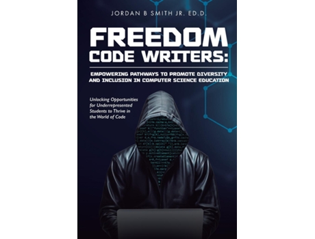 Livro Freedom Code Writers Unlocking Opportunities for Underrepresented Students to Thrive in the World of Code de Jordan B Smith Jr (Inglês)