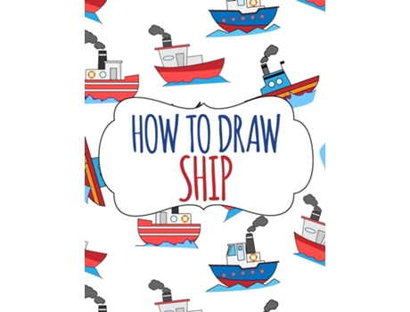 Livro How To Draw Ship A Step-by-step Drawing And Activity Book For Kids De Helga Ramirez-santos (inglês)