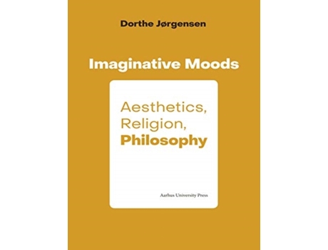 Livro imaginative moods: aesthetics, religion, philosophy de dorthe jorgensen (inglês)
