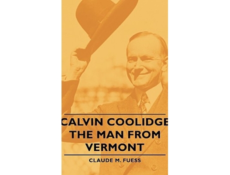 Livro Calvin Coolidge The Man from Vermont de Claude M Fuess (Inglês)