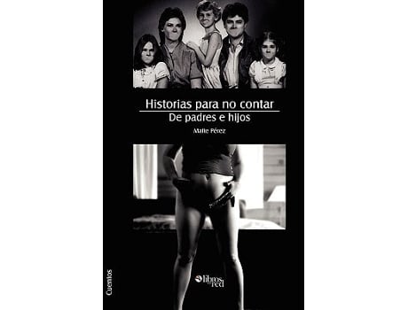Livro Historias Para No Contar. De Padres E Hijos De Maite Perez (espanhol)