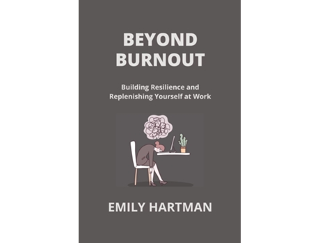 Livro BEYOND BURNOUT Building Resilience and Replenishing Yourself at Work de Emily Hartman (Inglês)