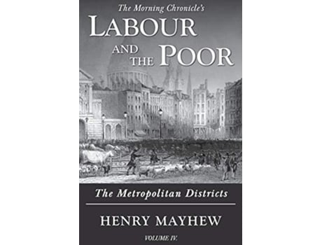 Livro Labour And The Poor Volume Iv De Henry Mayhew (inglês)