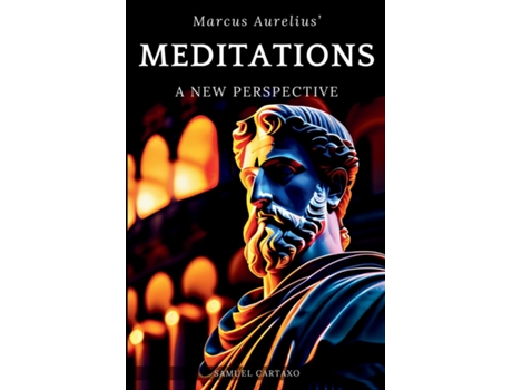 Livro Meditations A New Perspective The Meditations of Marcus Aurelius Book of Stoicism de Samuel Cartaxo (Inglês)