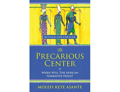 Livro The Precarious Center or When Will the African Narrative Hold de Molefi Kete Asante (Inglês)