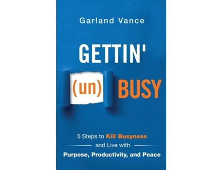 Livro Gettin Busy 5 Steps To Kill Busyness And Live With Purpose, Productivity, And Peace De Garland Vance (inglês)
