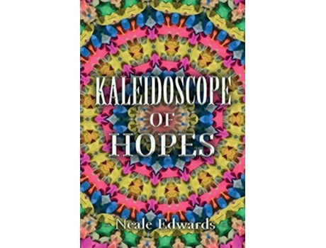 Livro Kaleidoscope Of Hopes de Neale Edwards (Inglês)